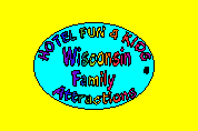 Click here to view Family Attractions in Wisconsin